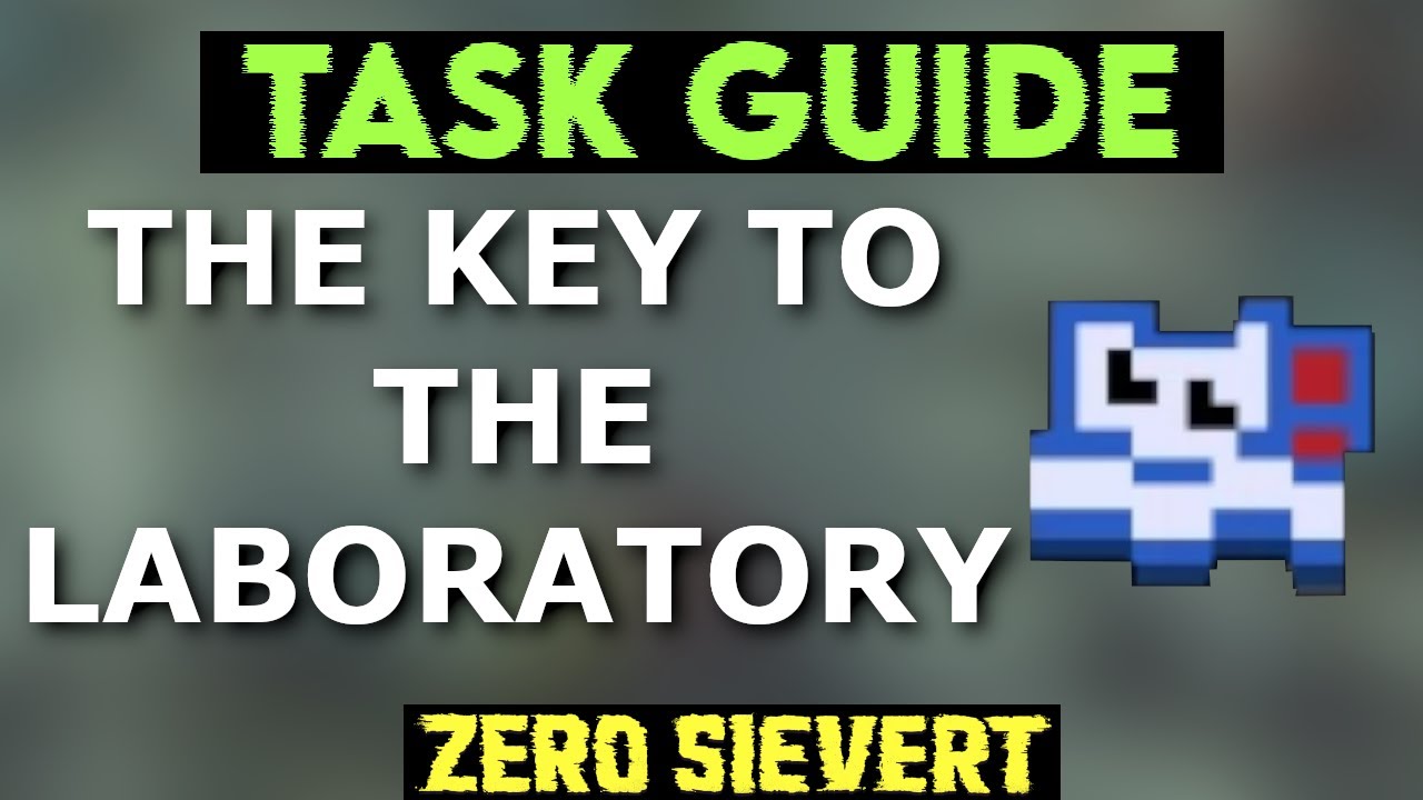 [Zero Sievert] Task Guide - THE KEY TO THE LABORATORY