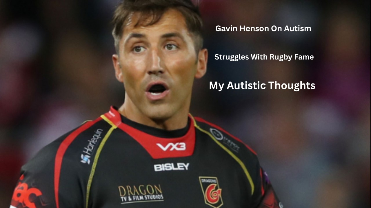 Gavin Henson On Autism and Rugby Struggles | My Autistic Thoughts