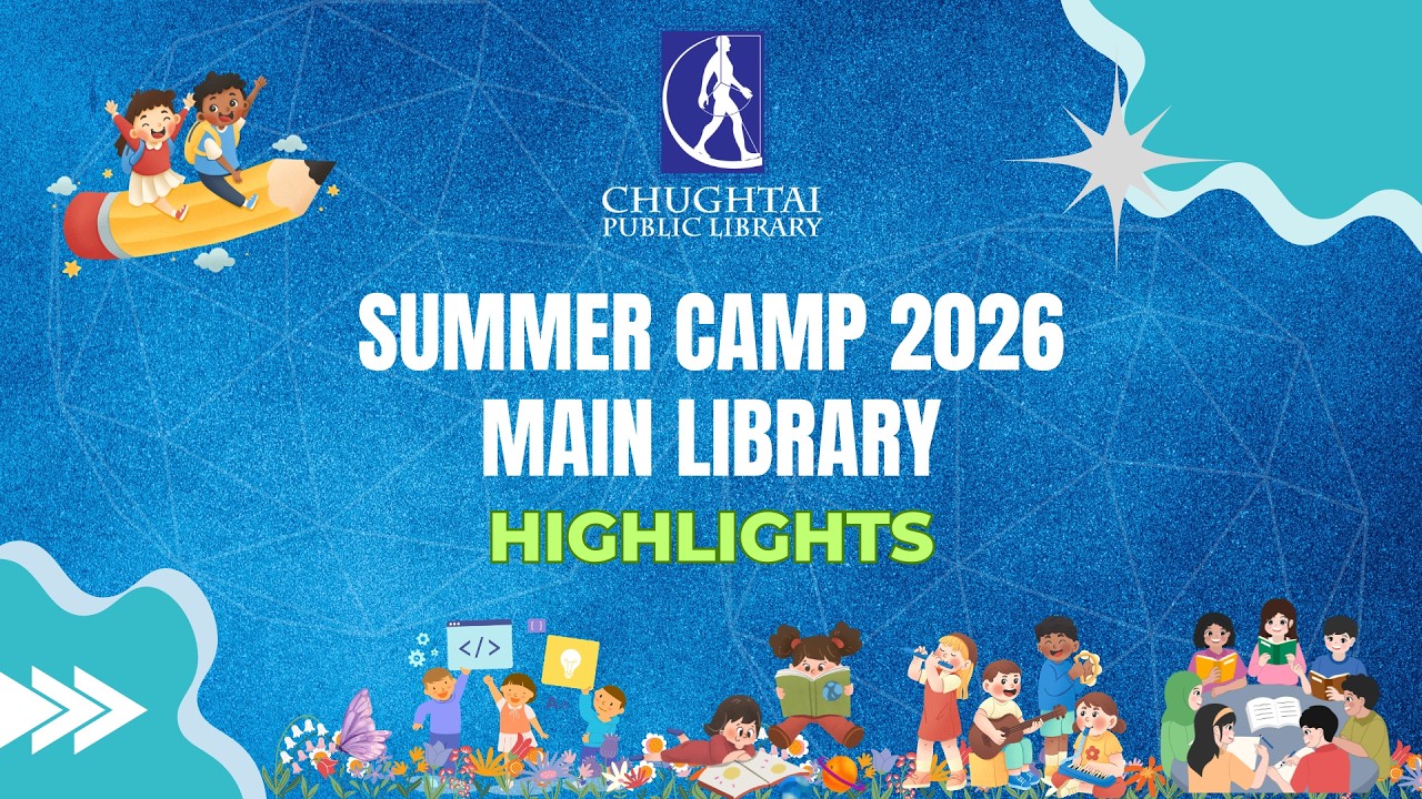 Summer Camp Highlights 2026 Main Library | Chughtai Public Library