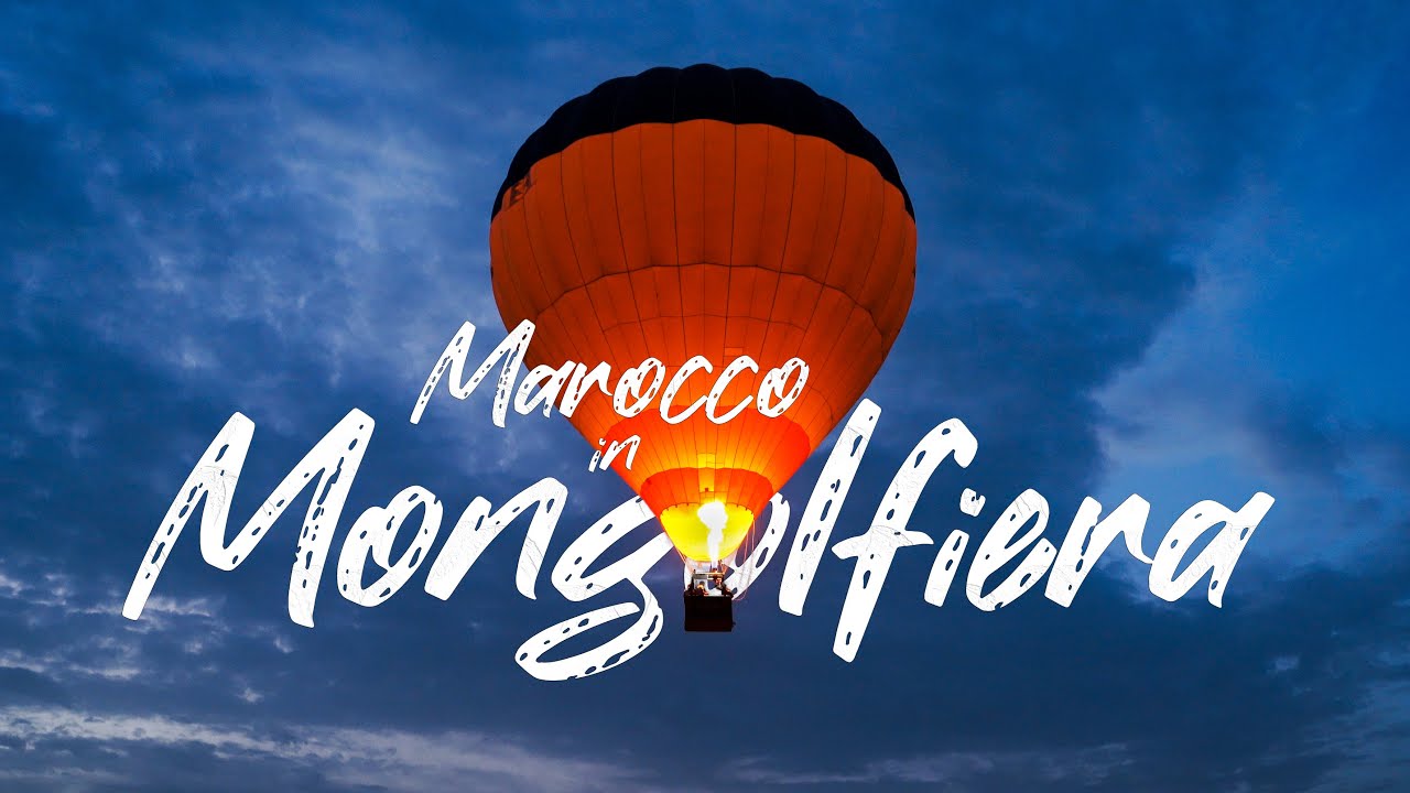 IN VOLO SUL MAROCCO | Vi racconto l'esperienza in mongolfiera