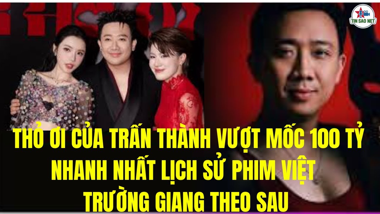 THỎ ƠI CỦA TRẤN THÀNH VƯỢT 100 TỶ NHANH NHẤT LỊCH SỬ PHIM VIỆT, TRƯỜNG GIANG SAU | người nổi tiếng