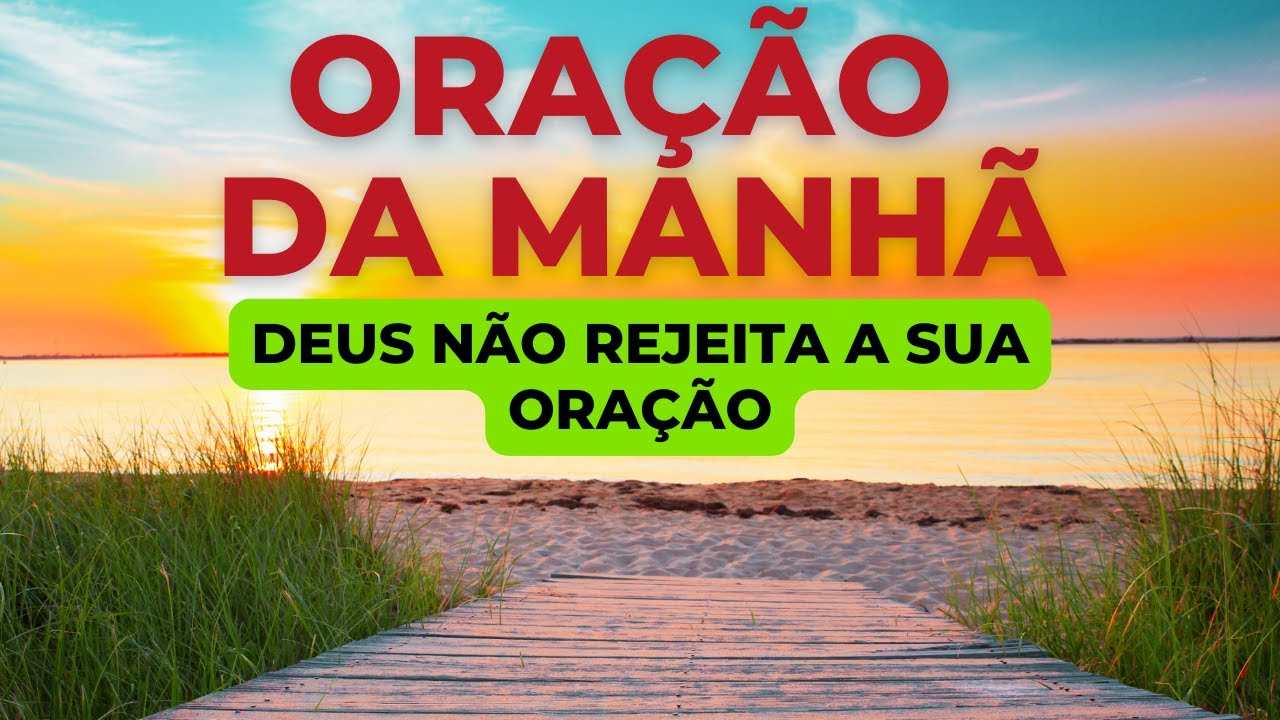 ORAÇÃO DA MANHÃ – DEUS NÃO REJEITA A SUA ORAÇÃO | Com o Salmo 91, Salmo 23 e Pai Nosso