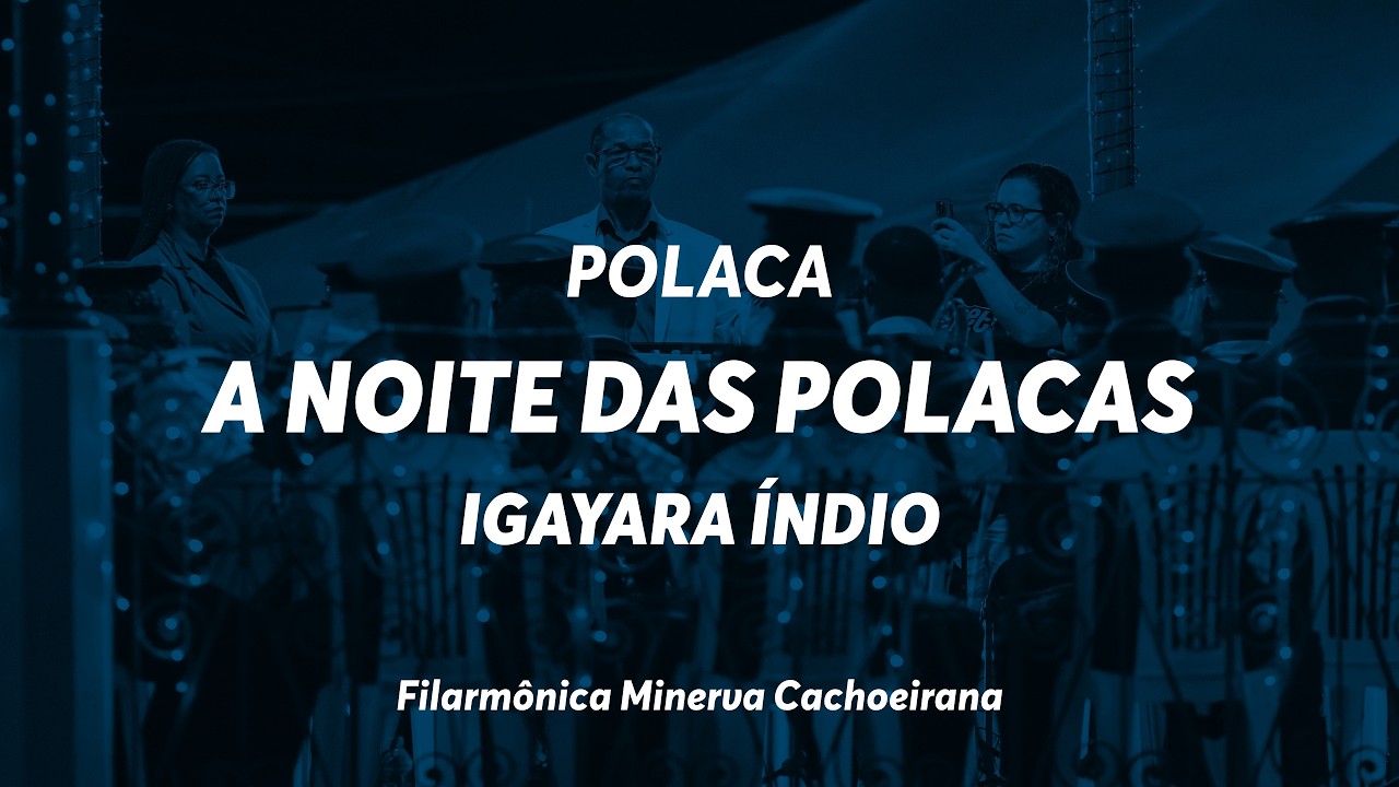 A Noite das Polacas – Igayara Índio –  Filarmônica Minerva Cachoeirana
