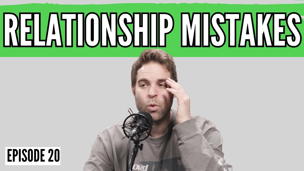 Ep 20: Relationship Mistakes