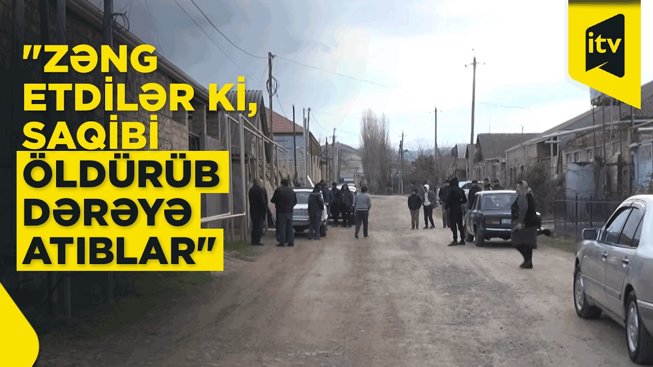 Saqibin öldürülməsi ilə bağlı dəhşətli xəbər: meyit dərəyə atılıb