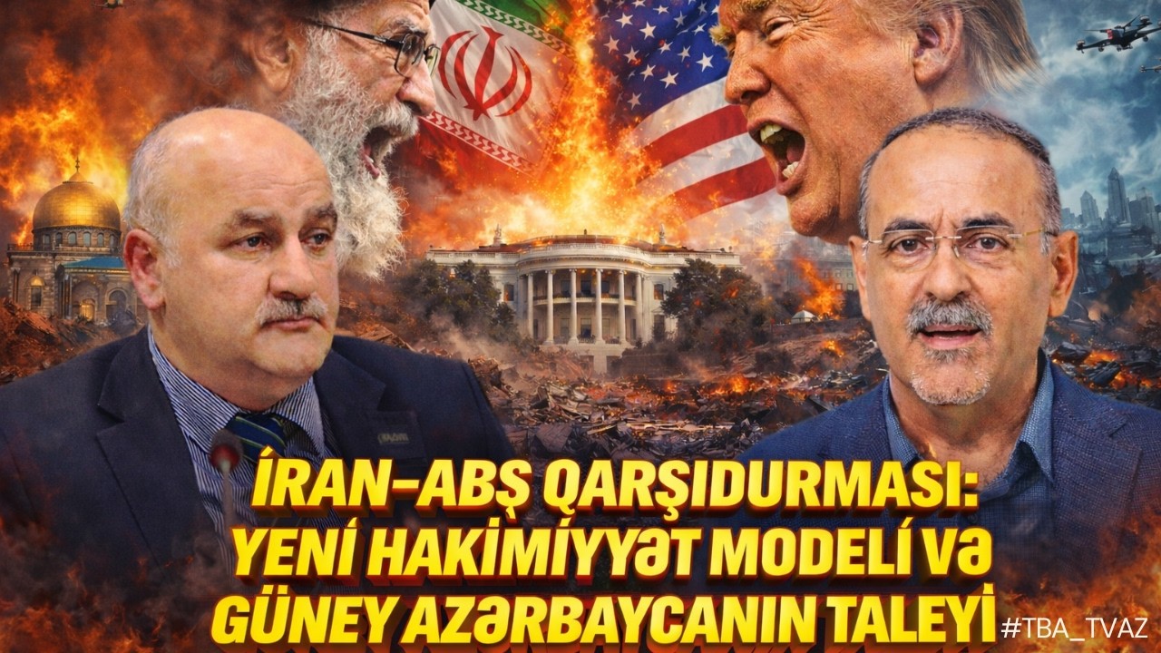 📺 İRAN–AMERİKA SAVAŞI ƏRƏFƏSİNDƏ: YENİ HAKİMİYYƏT MODELİ VƏ GÜNEY AZƏRBAYCANIN TALEYİ.