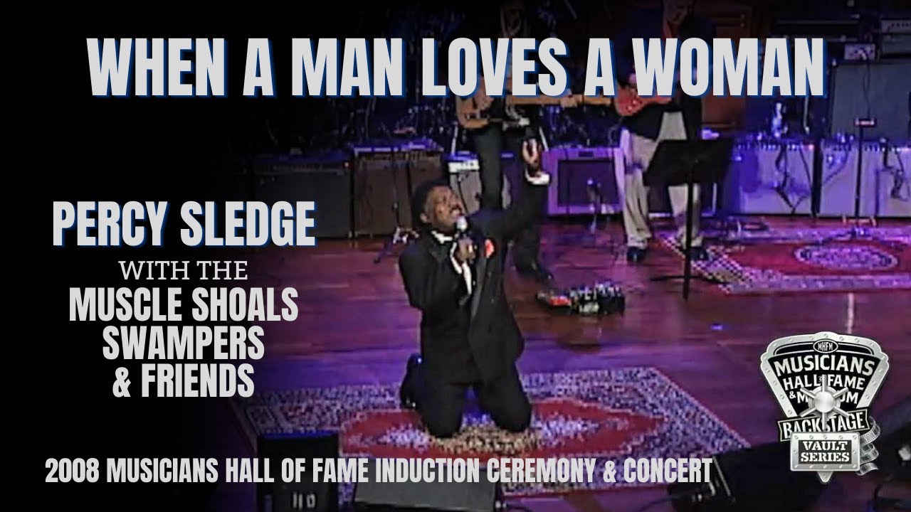 When A Man Loves A Woman by Percy Sledge with The Muscle Shoals Swampers & Friends.