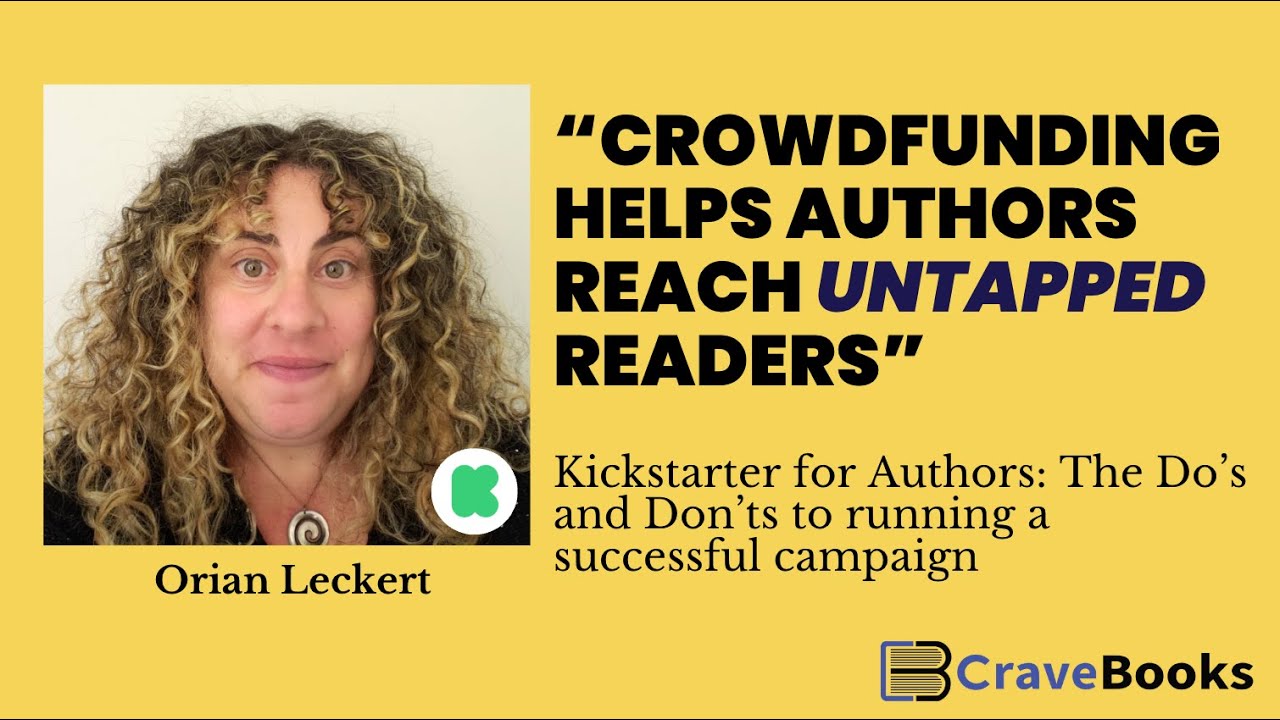 Kickstarter for Authors; The Do's and Don'ts to Running a Successful Campaign with Oriana Leckert