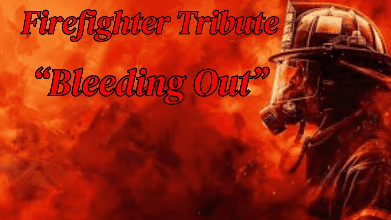 Firefighter Tribute - Bleeding Out