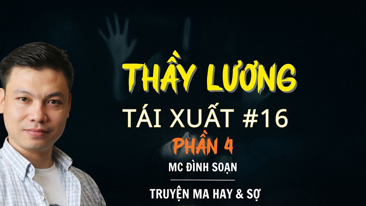RADIO CHUYỆN MA : THẦY LƯƠNG TÁI XUẤT PHẦN 4 TẬP 16 | CHUYỆN MA MC ĐÌNH SOẠN KỂ.