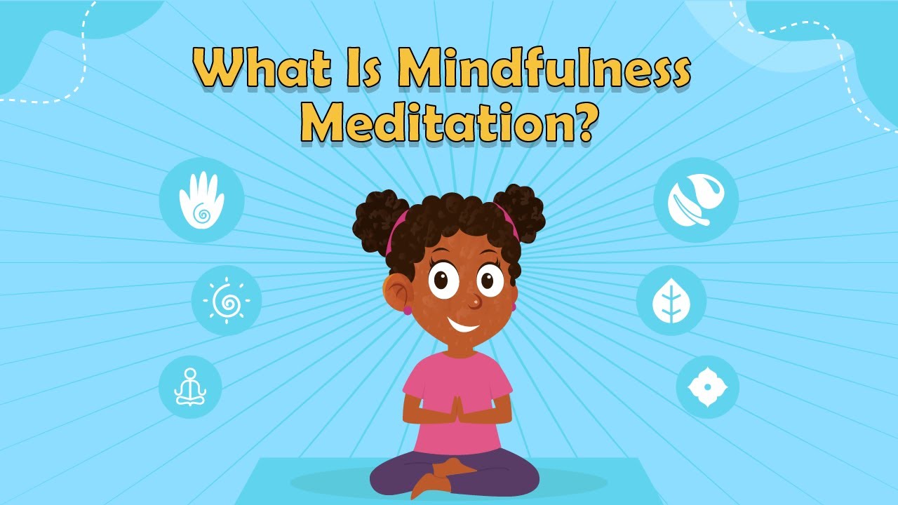What Is Mindfulness Meditation? | Mental Wellbeing for Kids | Meditation for Kids | Mindfulness
