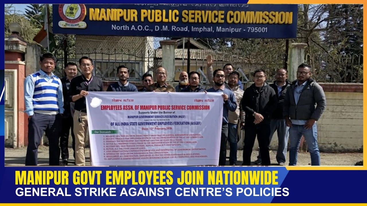 MANIPUR GOVT EMPLOYEES JOIN NATIONWIDE GENERAL STRIKE AGAINST CENTRE'S POLICIES    | 12 FEB 2026