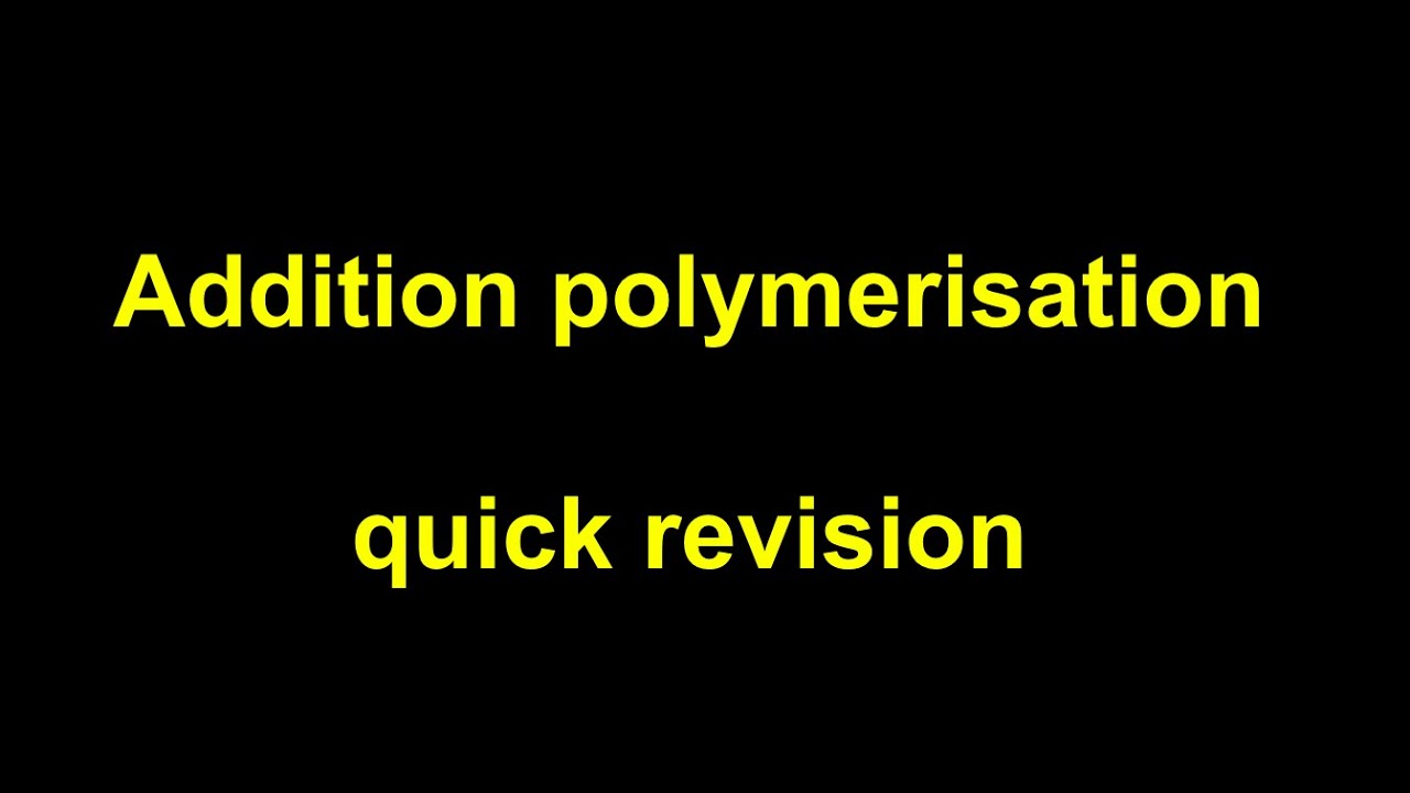 Quick Revision - Addition Polymerisation