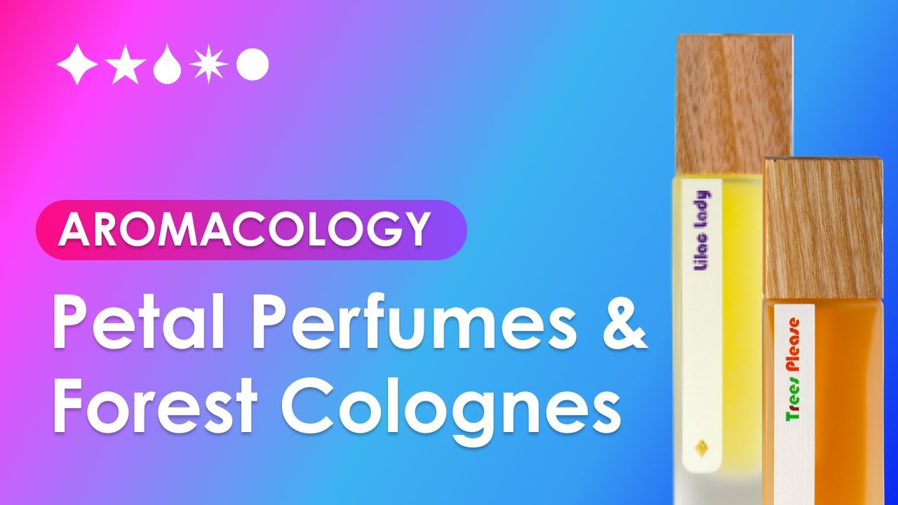 Aromacology: Petal Perfumes and Forest Colognes