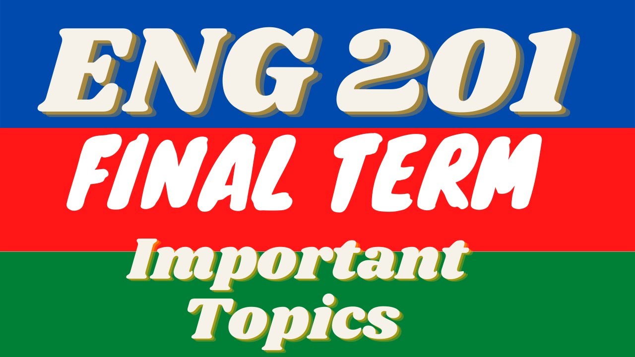 ENG 201 IMPORTANT TOPICS  | LECTURES | IMPORTANT MCQ'S | SHORT QUESTIONS | LONG QUESTIONS