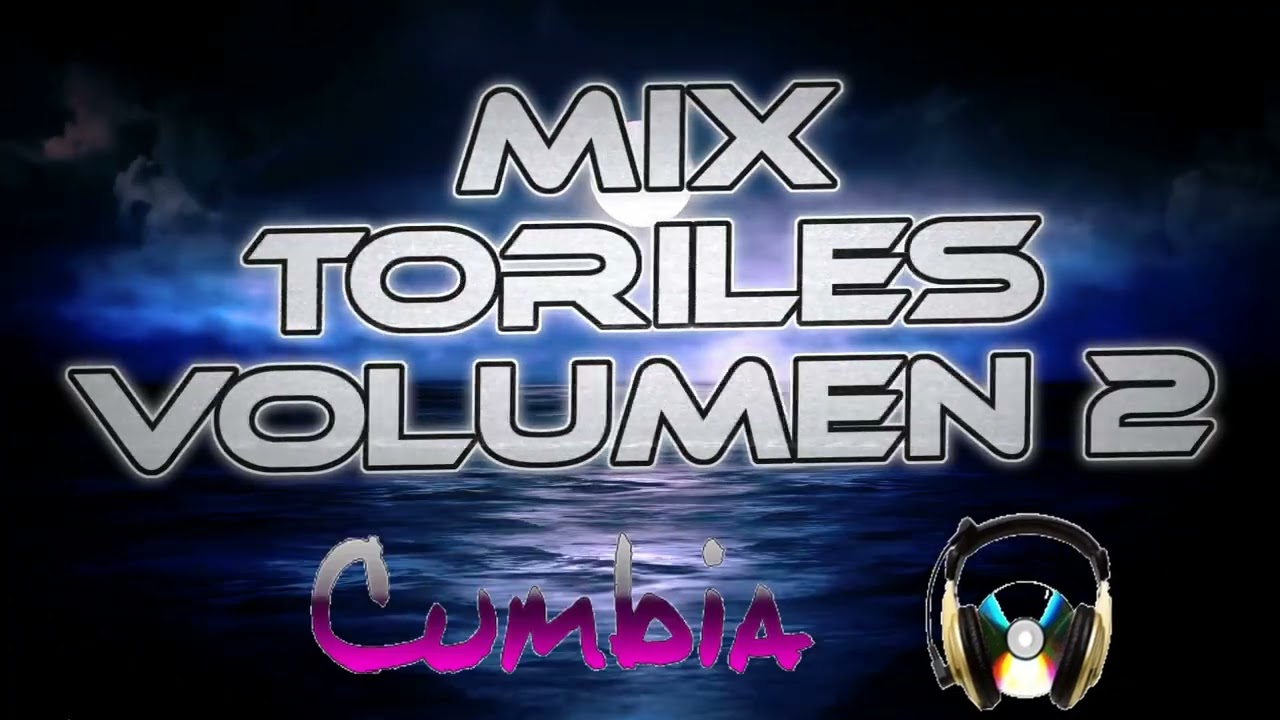 Mix Toriles Volumen 2-Cumbias y mas Cumbias