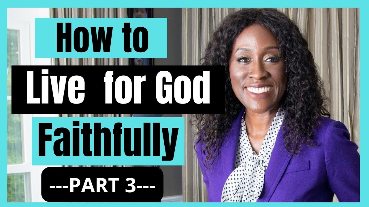Living for God [4 things to do to remain faithful to God]