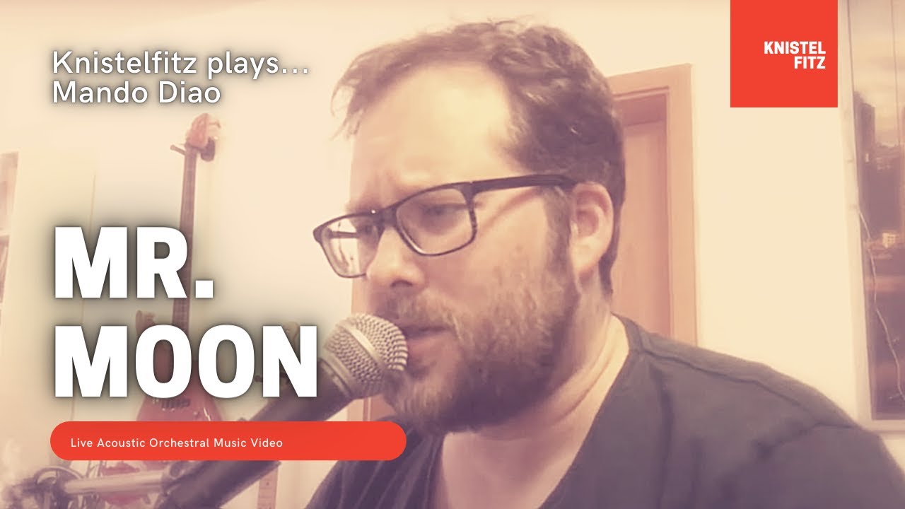 Mr. Moon (Mando Diao Cover) - Knistelfitz (acoustic orchestral)