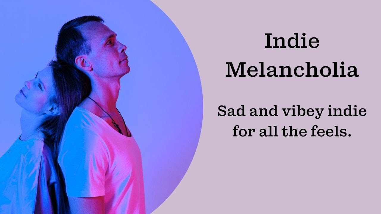 Indie Music Melancholia - Sad & Vibey Indie For All The Feels - 90 Minutes