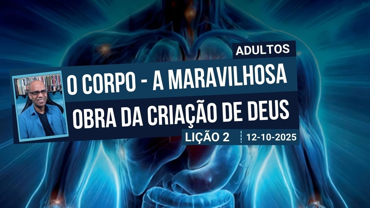 O Corpo - A Maravilhosa obra da Criação de Deus - Lição 2