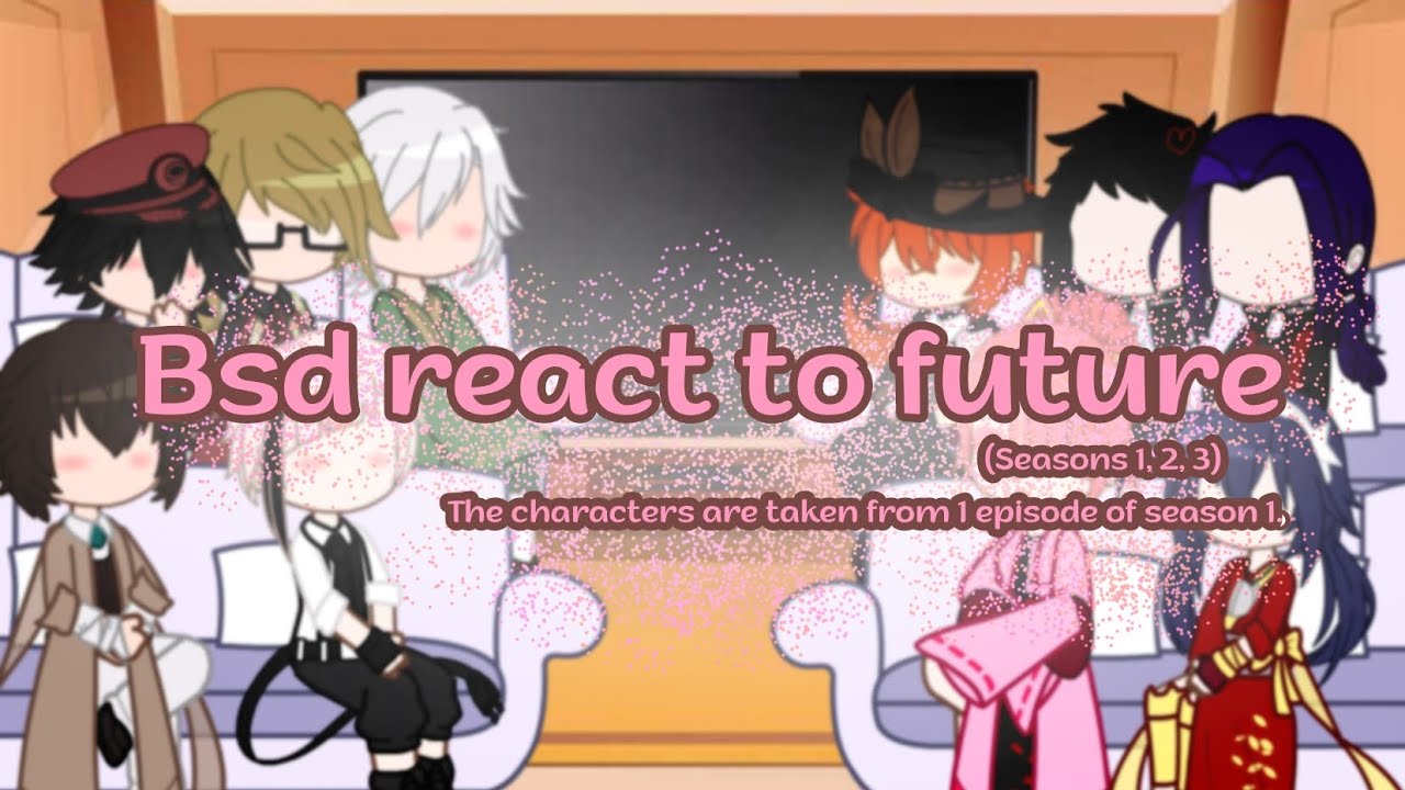 || BSD react to future || 1/3 || REUPLOAD ||