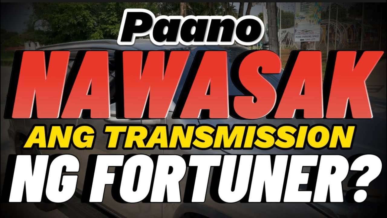 PAANO NAWASAK ANG TRANSMISSION NG FORTUNER?