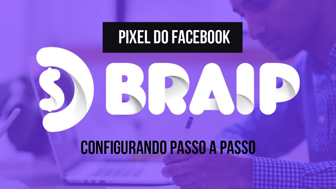 Configurando o Pixel do Facebook na Plataforma Braip