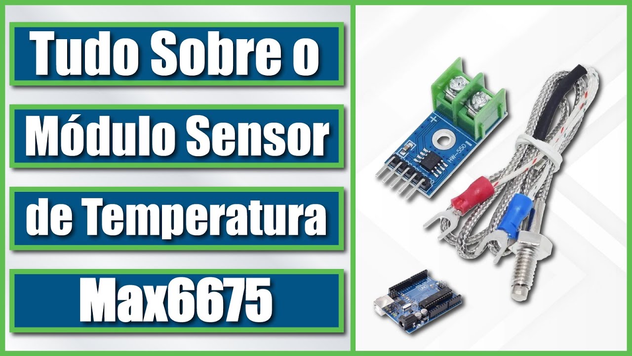 Módulo Sensor de Temperatura Max6675: como utilizar com Arduino - Tutorial 55
