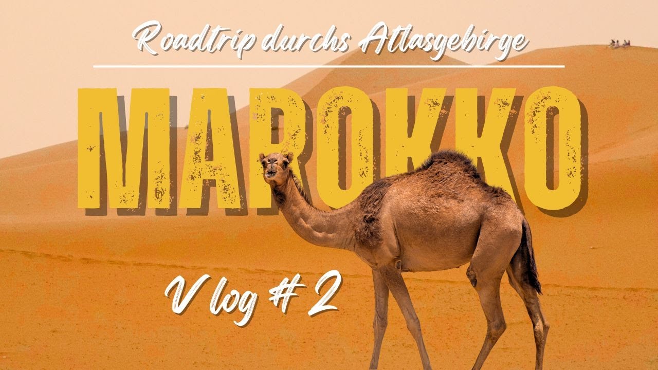 Marokko Vlog #2 - Roadtrip durchs Atlasgebirge