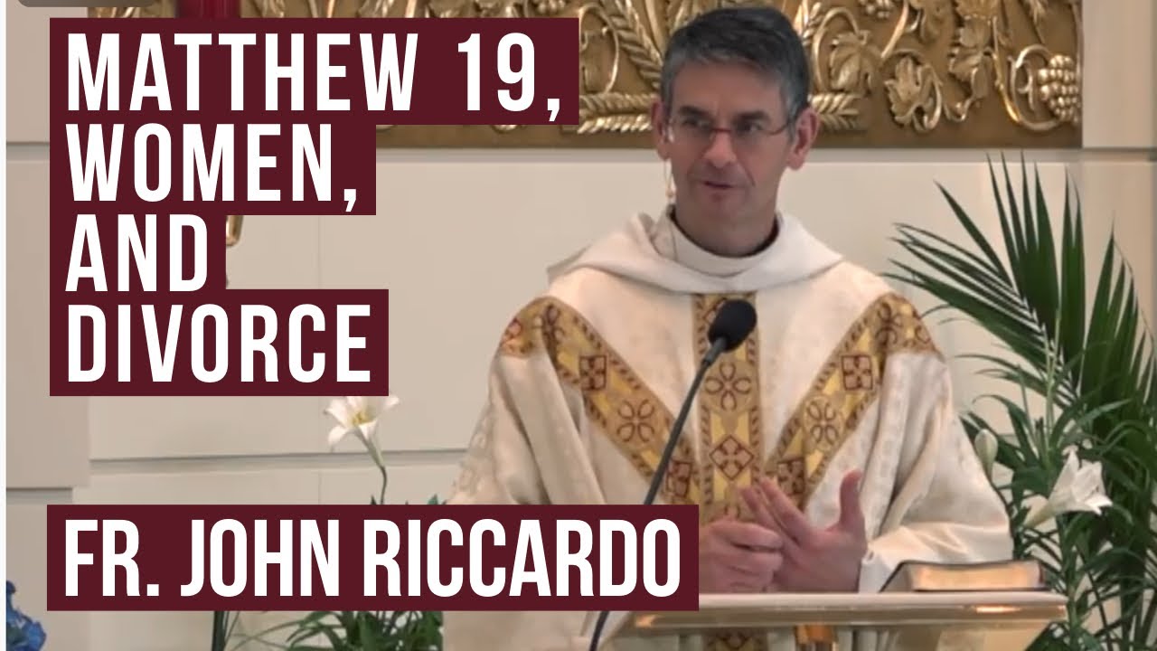Matthew 19, Women, and Divorce - Fr. John Riccardo