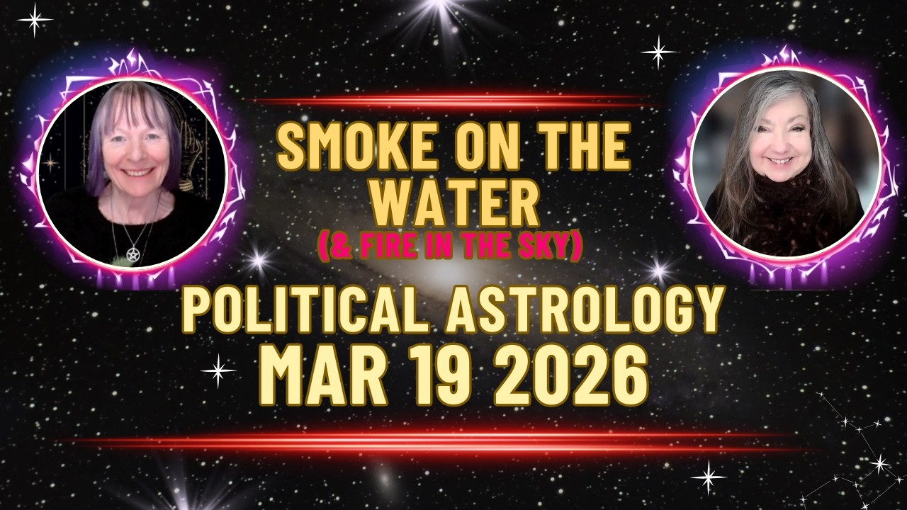 SMOKE ON THE WATER: Political Astrology Mar 19 2026 (& FIRE IN THE SKY)
