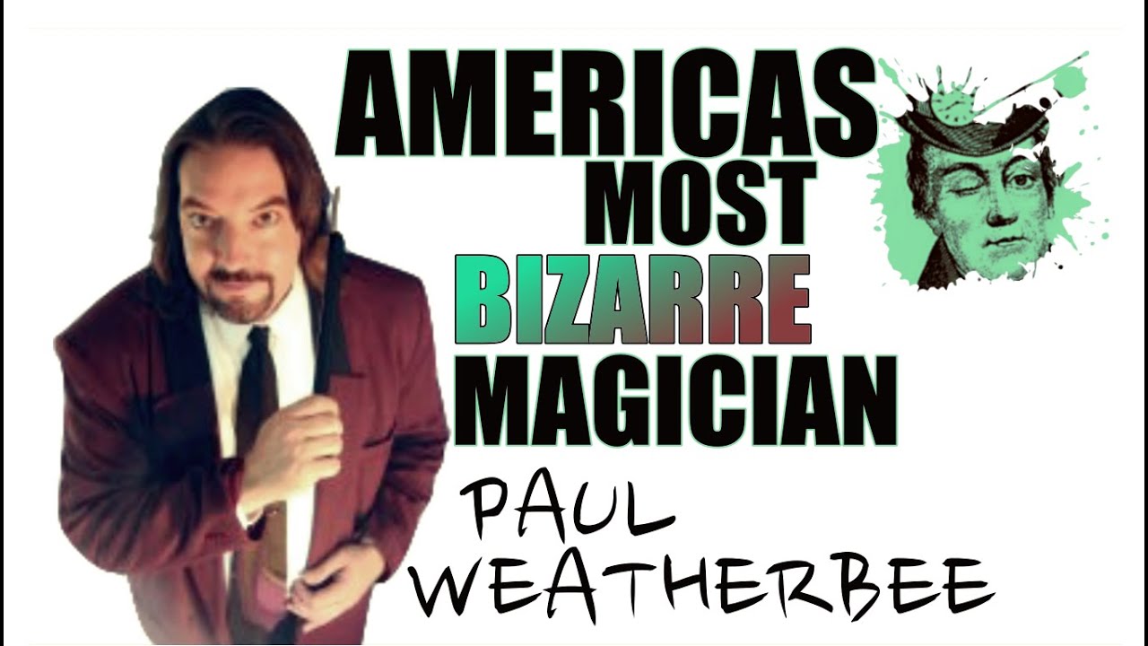 AMERICAS MOST BIZARRE MAGICIAN yt´s finest maniacs of magic ep.1 / paul weatherbee