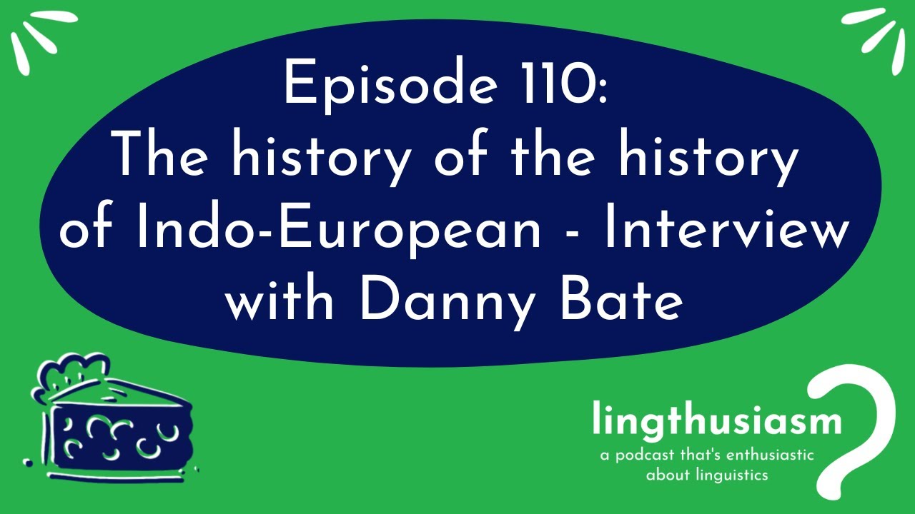 110: The history of the history of Indo-European - Interview with Danny Bate