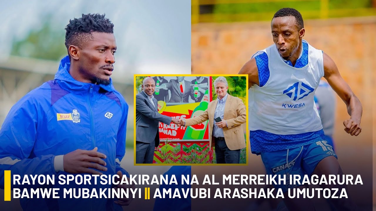 #isibosports:RAYON ICAKIRANA NA AL MERREIKH IRAGARURA BAMWE MUBAKINNYI || AMAVUBI ARASHAKA UMUTOZA
