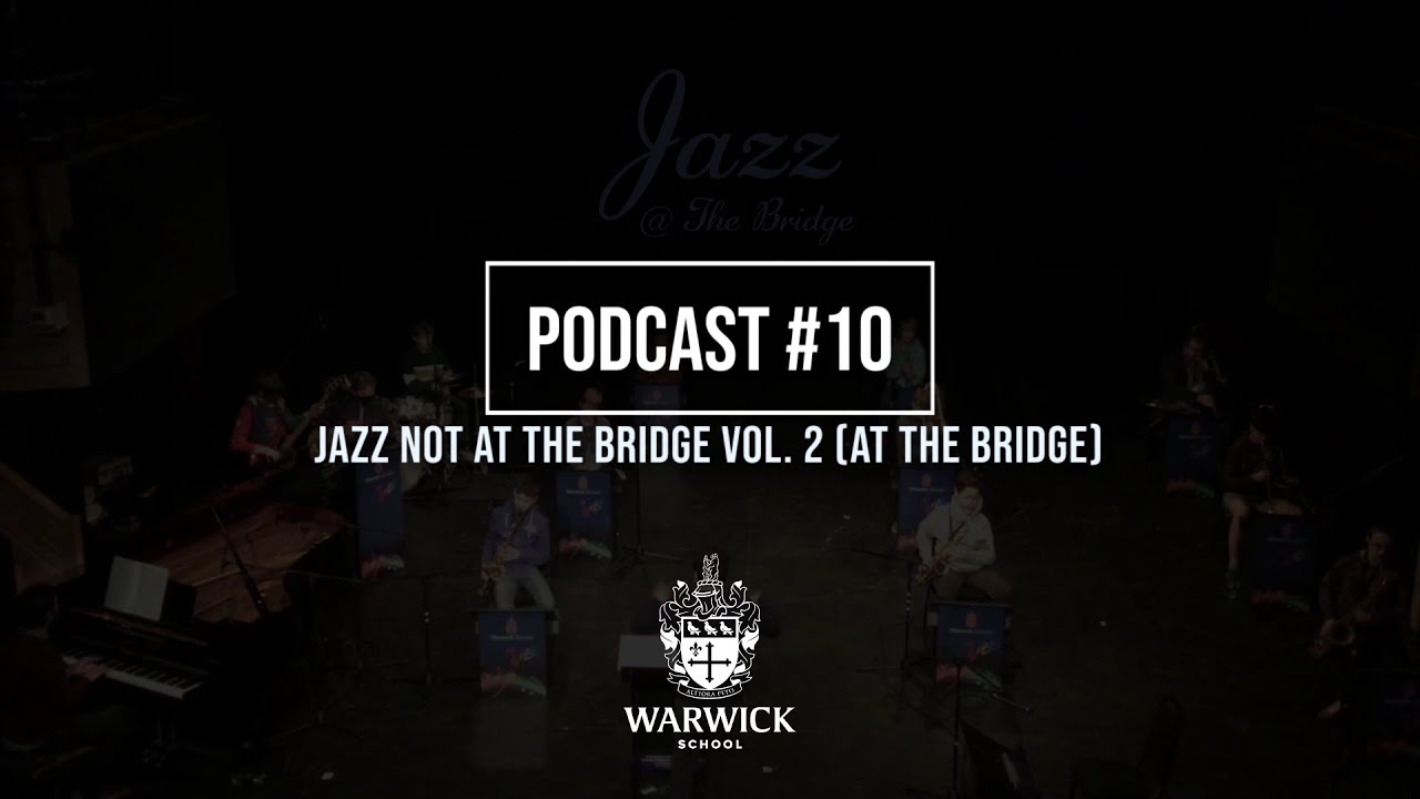 Warwick School Music - Podcast #10: Jazz Not At The Bridge Vol. 2 (At The Bridge)