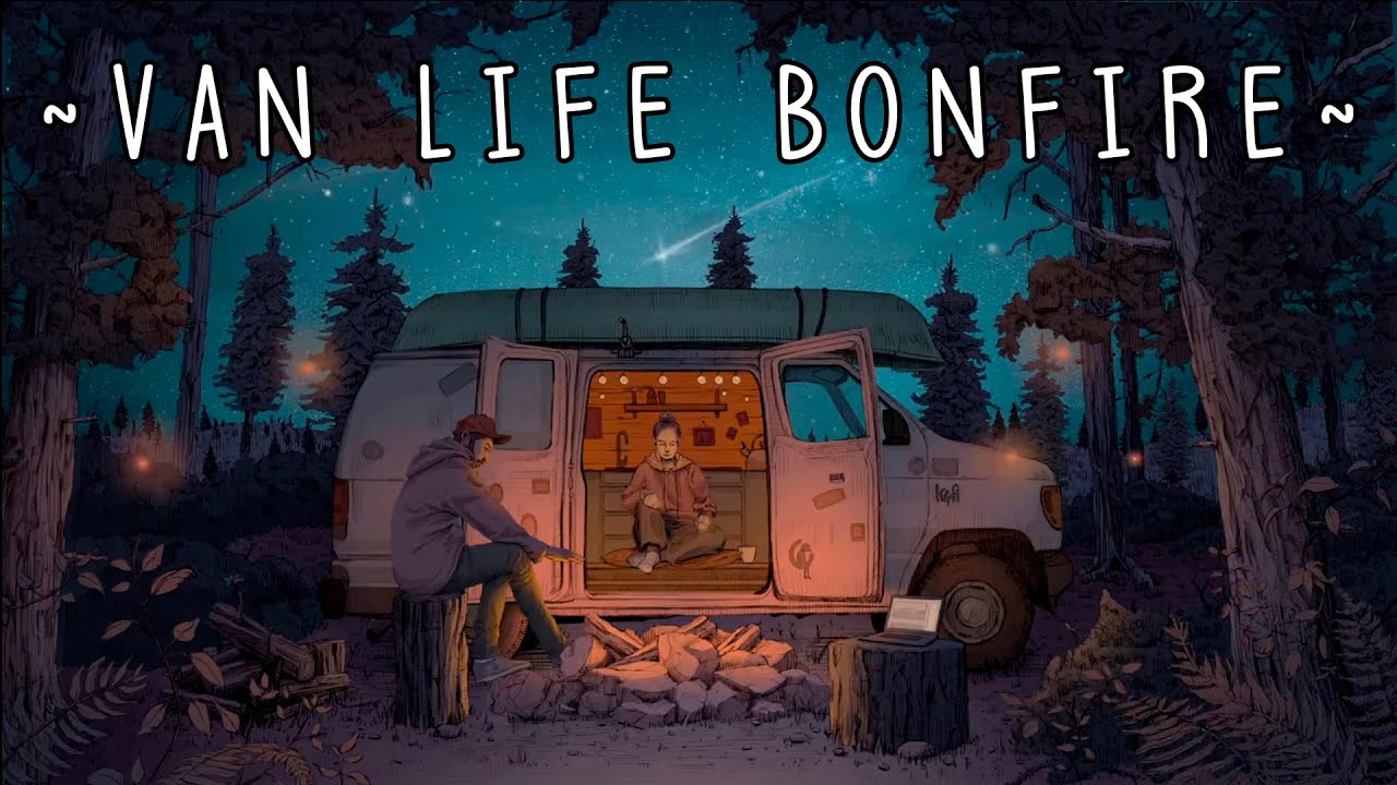 🚐🔥 VAN LIFE BONFIRE | Lofi Chill Beats & Relaxing Nature Sounds 🎶✨
