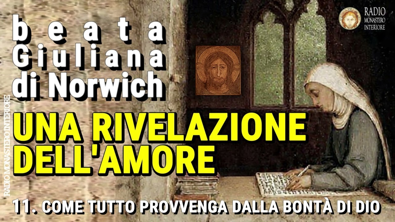 11 Come tutto provvenga dalla bontà di Dio (Beata Giuliana di Norwich) UNA RIVELAZIONE DELL'AMORE