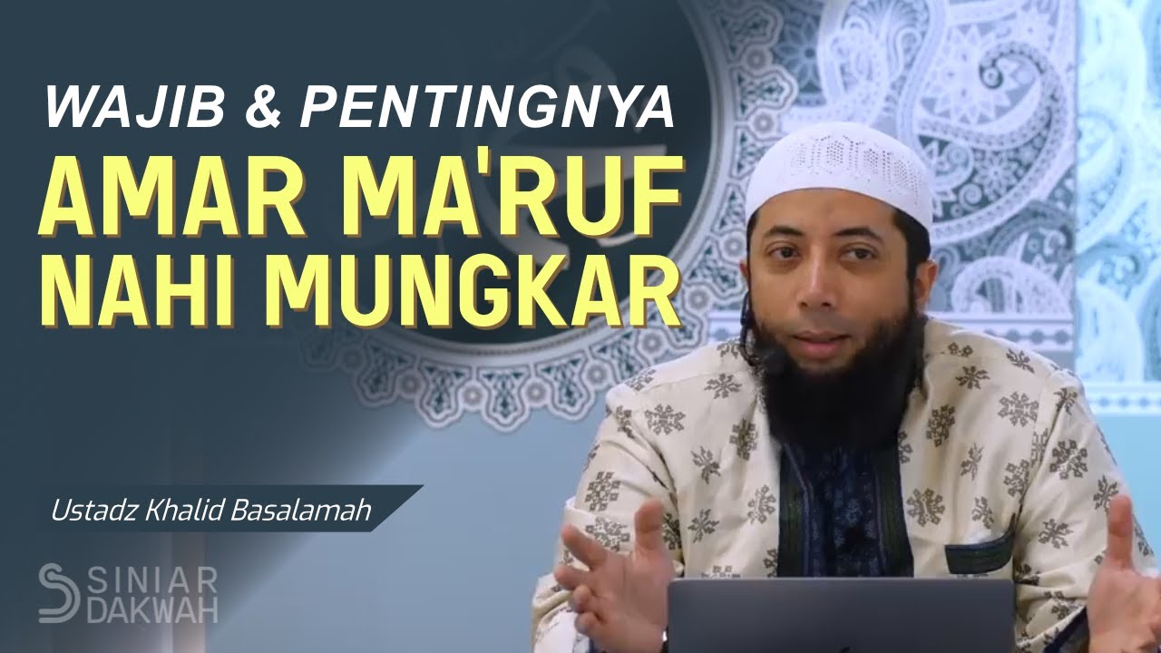 Wajibnya Amar Maruf Nahi Mungkar - Ustadz Khalid Basalamah