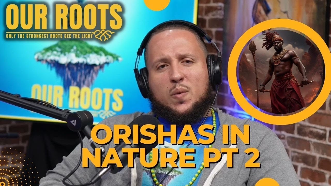Orishas In Nature Pt.2 Joseph Baba Ifa Our Roots Podcast Santeria Lukumi