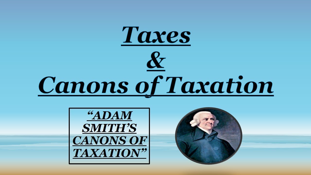 Taxes & Adam Smith's Canon's of Taxation. || Basic Concept Tutorial || || Public Finance ||