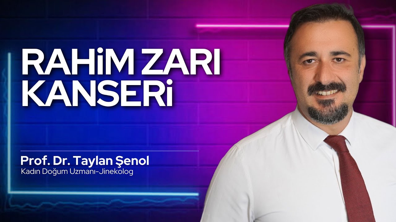 Rahim Zarı Kanseri nedir? Belirtiler neler? Tedavisi nasıl? | Prof. Dr. Taylan Şenol