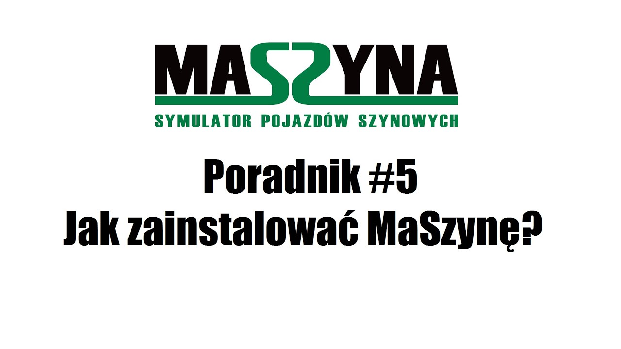 MaSzyna: Poradnik #5 - Jak zainstalować MaSzynę?