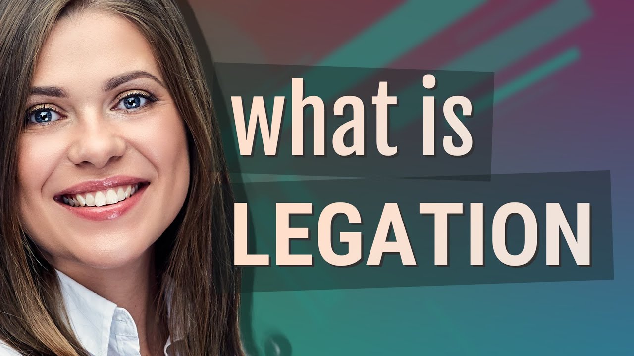 Legation | meaning of Legation