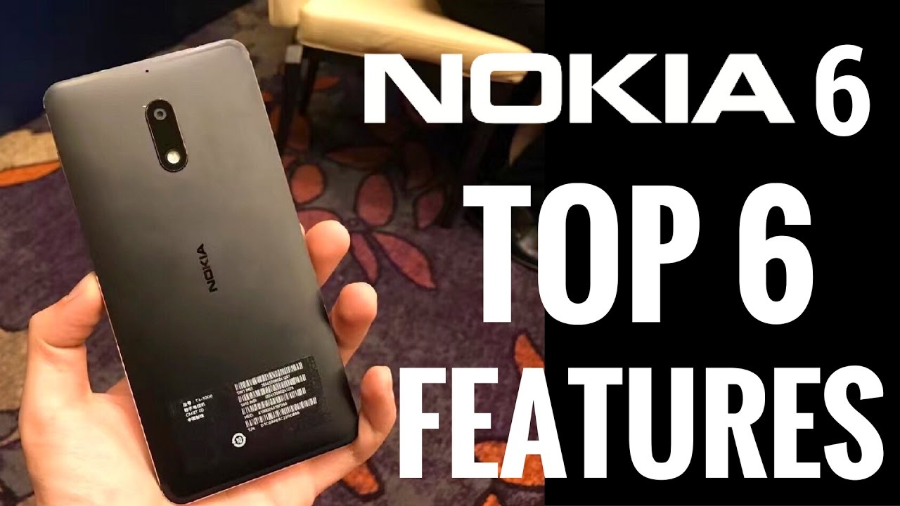 Nokia 6 - Top 6 Features