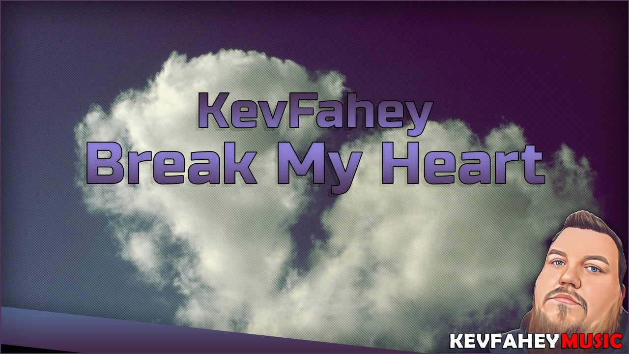 KevFahey - Break My Heart (Cover) /w lyrics