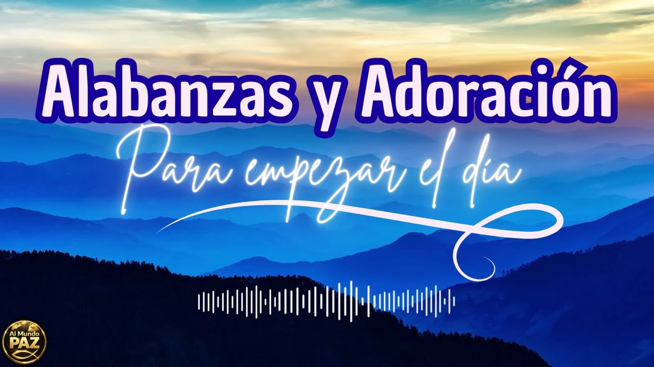 Alabanzas y Adoración para Empezar el Día | #alabanzayadoracion #musicacristiana #devocional
