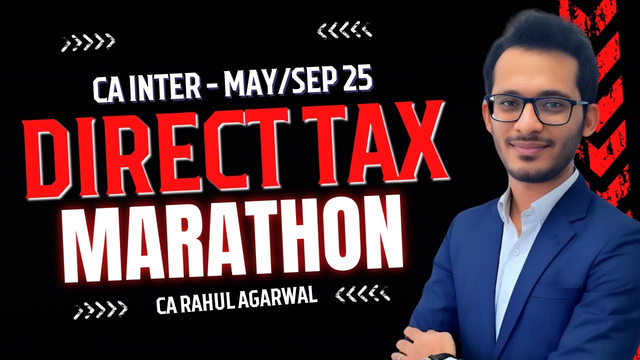 Direct Tax  - MARATHON - CA INTER - MAY / SEP 25 EXAMS - CA RAHUL AGARWAL