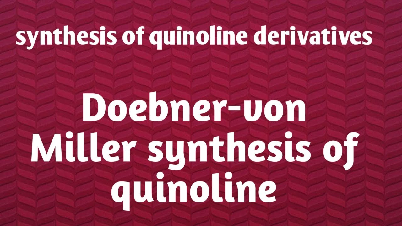 Doebner von miller synthsis of quinoline
