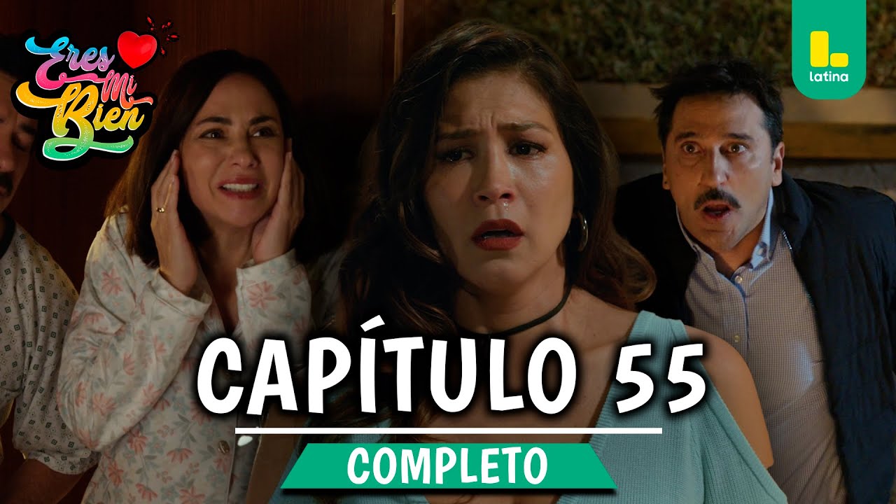 ERES MI BIEN - CAPÍTULO 55 COMPLETO | LATINA TELEVISIÓN