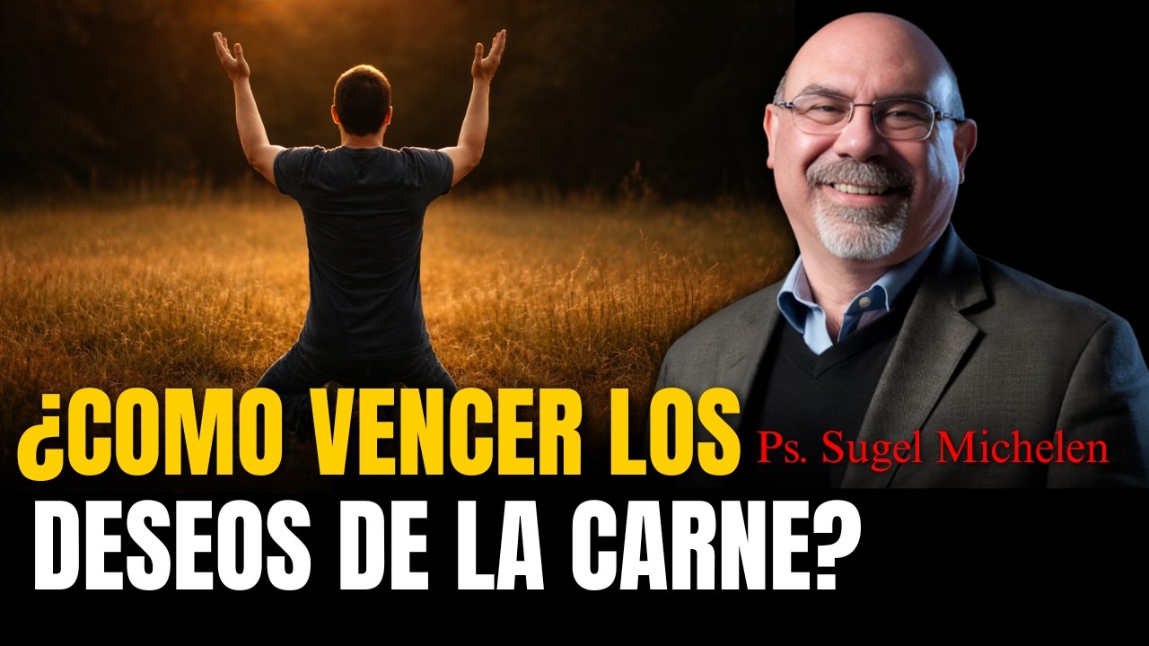 ¿Como vencer los deseos de la carne? - Ps. Sugel Michelen